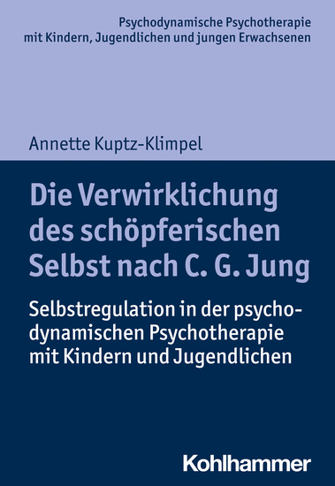 Die Verwirklichung des schöpferischen Selbst nach C G Jung - Selbstregulation in der psychodynamischen Psychotherapie mit Kindern und Jugendlichen - cover