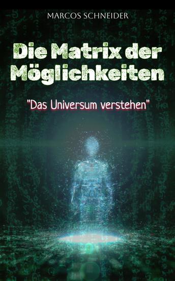 Die Matrix der Möglichkeiten - "Das Universum verstehen" - cover