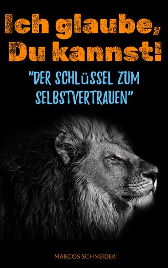 Ich glaube Du kannst! - "Der Schlüssel zum Selbstvertrauen" - cover