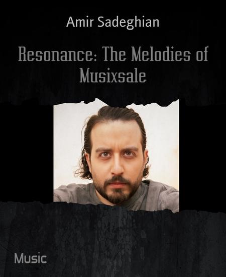 Resonance: The Melodies of Musixsale - Exploring the Musical Odyssey of Musixsale and Its Global Impact - cover