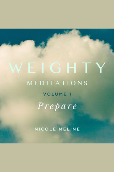 Weighty Meditations Volume 1: Prepare - Daily meditations and affirmations to support your journey of weight loss or body recomposition nourishing your radiance healing your self-image rewiring your nervous system increasing energy and embodying yourself fully - cover
