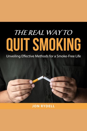 The Real Way to Quit Smoking - Unveiling Effective Methods for a Smoke-Free Life - cover