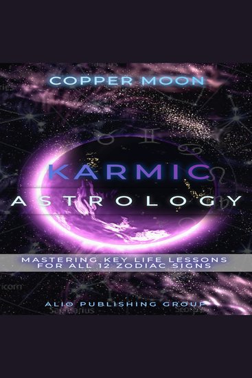 Karmic Astrology - Mastering Key Life Lessons for All 12 Zodiac Signs - cover