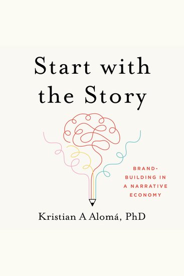 Start with the Story - Brand-Building in a Narrative Economy - cover