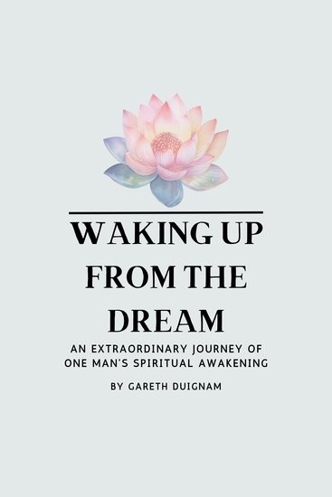 Waking Up From The Dream - An extraordinary journey of one man's spiritual awakening - cover