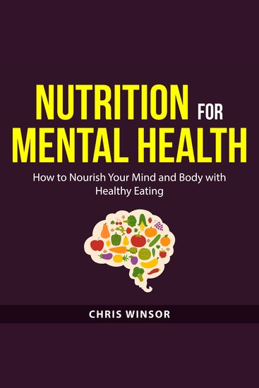 Nutrition for Mental Health - How to Nourish Your Mind and Body with Healthy Eating - cover