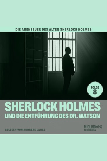 Sherlock Holmes und die Entführung des Dr Watson (Die Abenteuer des alten Sherlock Holmes Folge 8) - cover