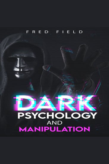 DARK PSYCHOLOGY AND MANIPULATION - Understanding and Protecting Yourself from Covert Mind Control Techniques (2023 Guide for Beginners) - cover
