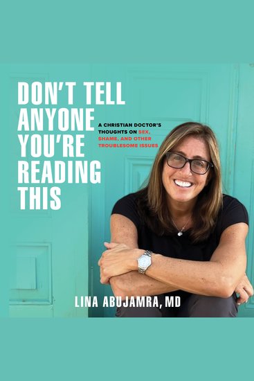 Don't Tell Anyone You're Reading This - A Christian Doctor's Thoughts on Sex Shame and Other Troublesome Issues - cover