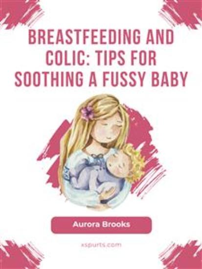 Breastfeeding and colic: Tips for soothing a fussy baby - cover