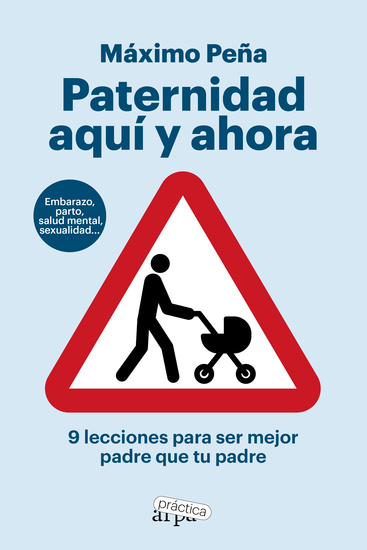 Paternidad aquí y ahora - 9 lecciones para ser mejor padre que tu padre - cover