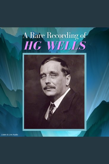 A Rare Recording of HG Wells - cover