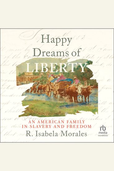 Happy Dreams of Liberty - An American Family in Slavery and Freedom - cover
