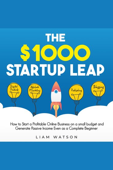 The $1000 Startup Leap - How to Start a Profitable Online Business on a small budget and Generate Passive Income Even as a Complete Beginner - cover
