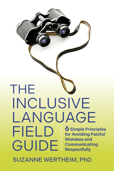 The Inclusive Language Field Guide - 6 Simple Principles for Avoiding Painful Mistakes and Communicating Respectfully - cover