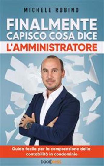 Finalmente capisco cosa dice l’amministratore - Guida facile per la comprensione della contabilità in condominio - cover