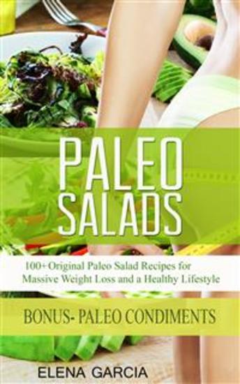 Paleo Salads - 100+ Original Paleo Salad Recipes for Massive Weight Loss and a Healthy Lifestyle - cover