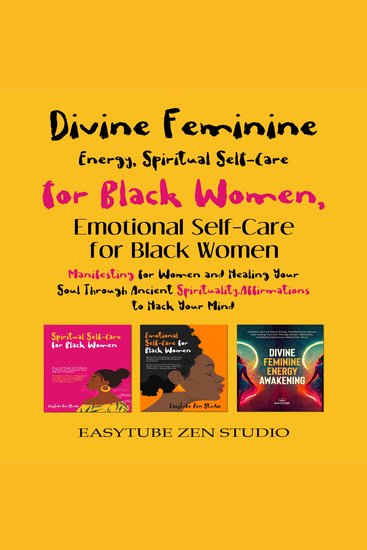 Divine Feminine Energy Spiritual Self-Care for Black Women & Emotional Self–Care for Black Women - Manifesting for Women and Healing Your Soul Through Ancient Spirituality Affirmations to Hack Your Mind - cover
