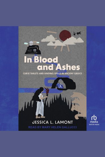 In Blood and Ashes - Curse Tablets and Binding Spells in Ancient Greece - cover