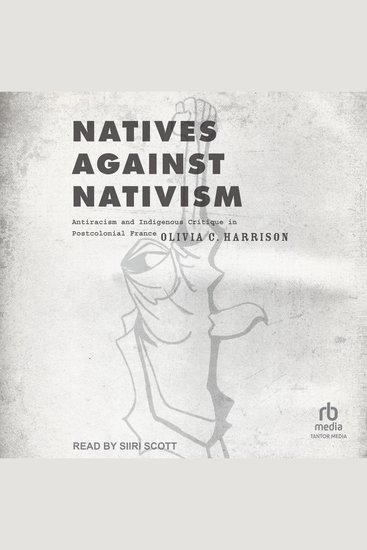 Natives against Nativism - Antiracism and Indigenous Critique in Postcolonial France - cover