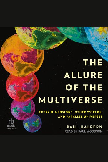 The Allure of the Multiverse - Extra Dimensions Other Worlds and Parallel Universes - cover