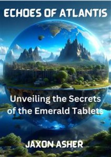 Echoes of Atlantis - Unveiling the Secrets of the Emerald Tablets - cover