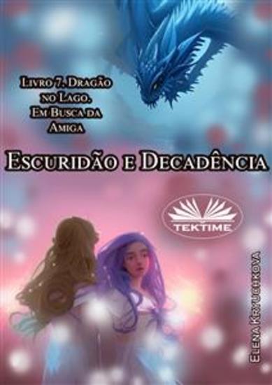 Escuridão E Decadência Livro 7 Dragão No Lago Em Busca Da Amiga - cover