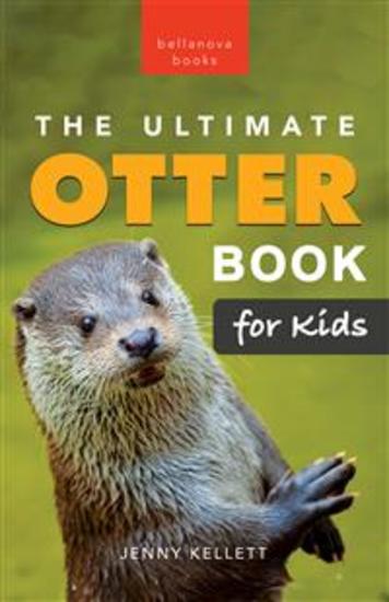 Otters: The Ultimate Otter Book for Kids - 100+ Amazing Otter Photos Facts Quiz & More - cover