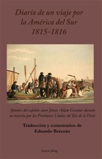 Diario de un viaje por la América del Sur 1815-1816 - Apuntes del capitán sueco Johan Adam Graaner durante su travesía por las Provincias Unidas del Rio de la Plata - cover