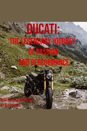 Ducati: The Legendary Journey of Passion and Performance - cover