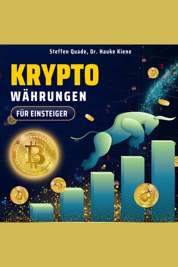 Kryptowährungen für Einsteiger - Clever investieren in Krypto Coins! Schritt-für-Schritt-Anleitung für einen erfolgreichen Start auf dem Kryptomarkt — für maximale Rendite - cover