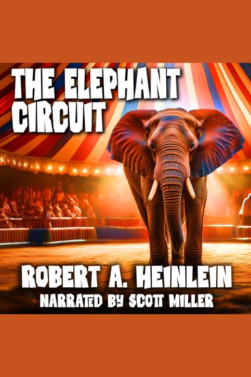 The Elephant Circuit AKA The Man Who Traveled in Elephants - The Biggest Show in This World—and Maybe a Few Others - cover