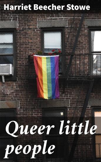 Queer little people - Imaginative Tales of Childhood Innocence and Moral Lessons - cover