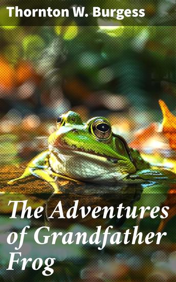 The Adventures of Grandfather Frog - Friendship and Nature Adventures in the Green Forest - cover