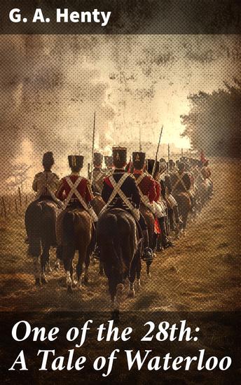 One of the 28th: A Tale of Waterloo - Duty Honor Sacrifice: A Gripping Tale of Waterloo - cover