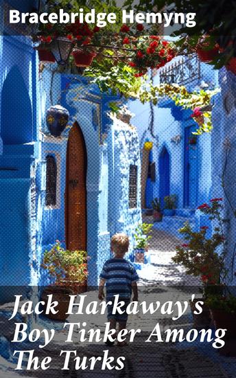 Jack Harkaway's Boy Tinker Among The Turks - A Thrilling Journey Through Exotic Turkey - cover
