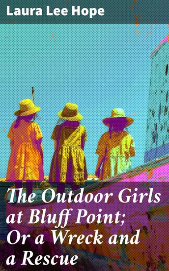 The Outdoor Girls at Bluff Point; Or a Wreck and a Rescue - A Riveting Shipwreck Rescue Adventure with The Outdoor Girls - cover