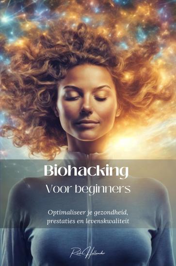Biohacking voor beginners - Optimaliseer je gezondheid prestaties en levenskwaliteit - cover