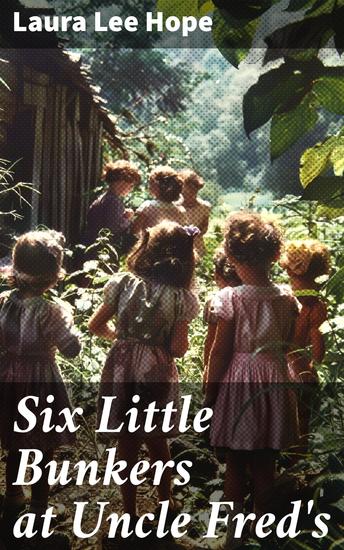 Six Little Bunkers at Uncle Fred's - Adventures on Uncle Fred's Farm: Heartwarming Stories of Childhood and Family - cover