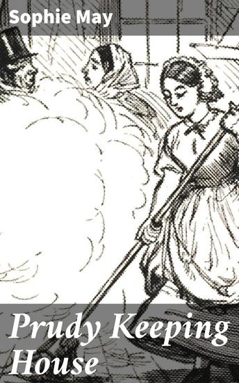 Prudy Keeping House - A Heartwarming Tale of Domestic Life in the 19th Century - cover