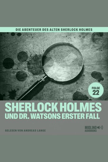 Sherlock Holmes und Dr Watsons erster Fall (Die Abenteuer des alten Sherlock Holmes Folge 22) - cover