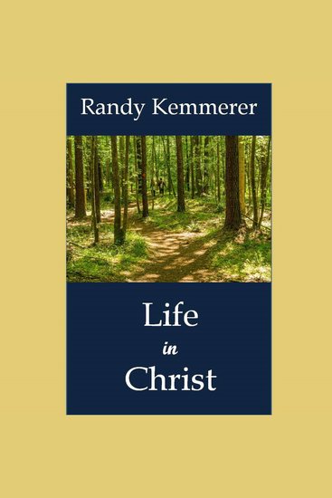 Life in Christ - Old Things Have Passed Away Behold All Things Have Become New! - cover