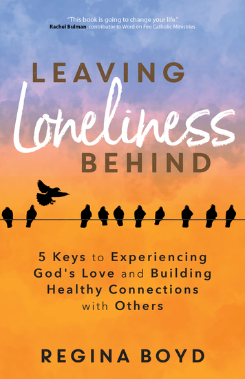 Leaving Loneliness Behind - 5 Keys to Experiencing God's Love and Building Healthy Connections with Others - cover