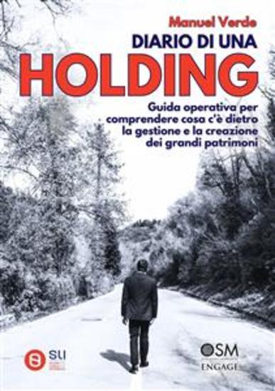 Diario di una Holding - Guida operativa per comprendere cosa c'è dietro la gestione e la creazione dei grandi patrimoni - cover