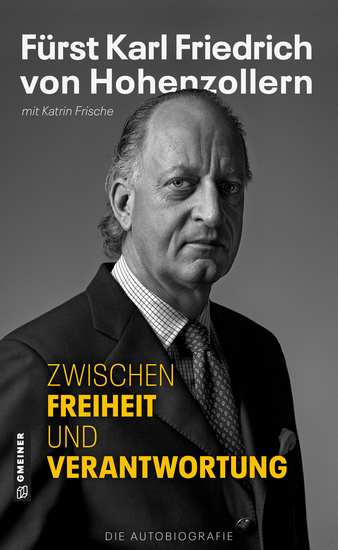 Zwischen Freiheit und Verantwortung - Fürst Karl Friedrich von Hohenzollern - Die Autobiografie - cover