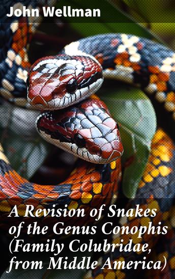 A Revision of Snakes of the Genus Conophis (Family Colubridae from Middle America) - Unraveling the Diversity of Middle American Colubridae - cover