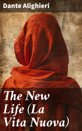 The New Life (La Vita Nuova) - A Journey Through Love Loss and Poetry in Medieval Florence - cover