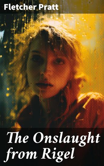 The Onslaught from Rigel - Interstellar Conflict and Extraterrestrial War in the Golden Age of Science Fiction - cover