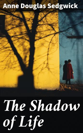 The Shadow of Life - Secrets and Desires in Early 20th-Century British Society: A Character-Driven Exploration - cover