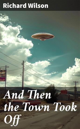 And Then the Town Took Off - When a Small Town Soars to Space: A Satirical Sci-Fi Adventure - cover